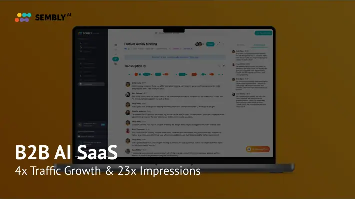 How Sembly Achieved 4x Traffic Growth and 23x Impressions in the AI SaaS Market Through SEO and AI Search Optimization